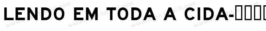 LENDO EM TODA A CIDA字体转换